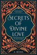 Secret Of Divine Love, A Spiritual Journey Into the Heart of Islam